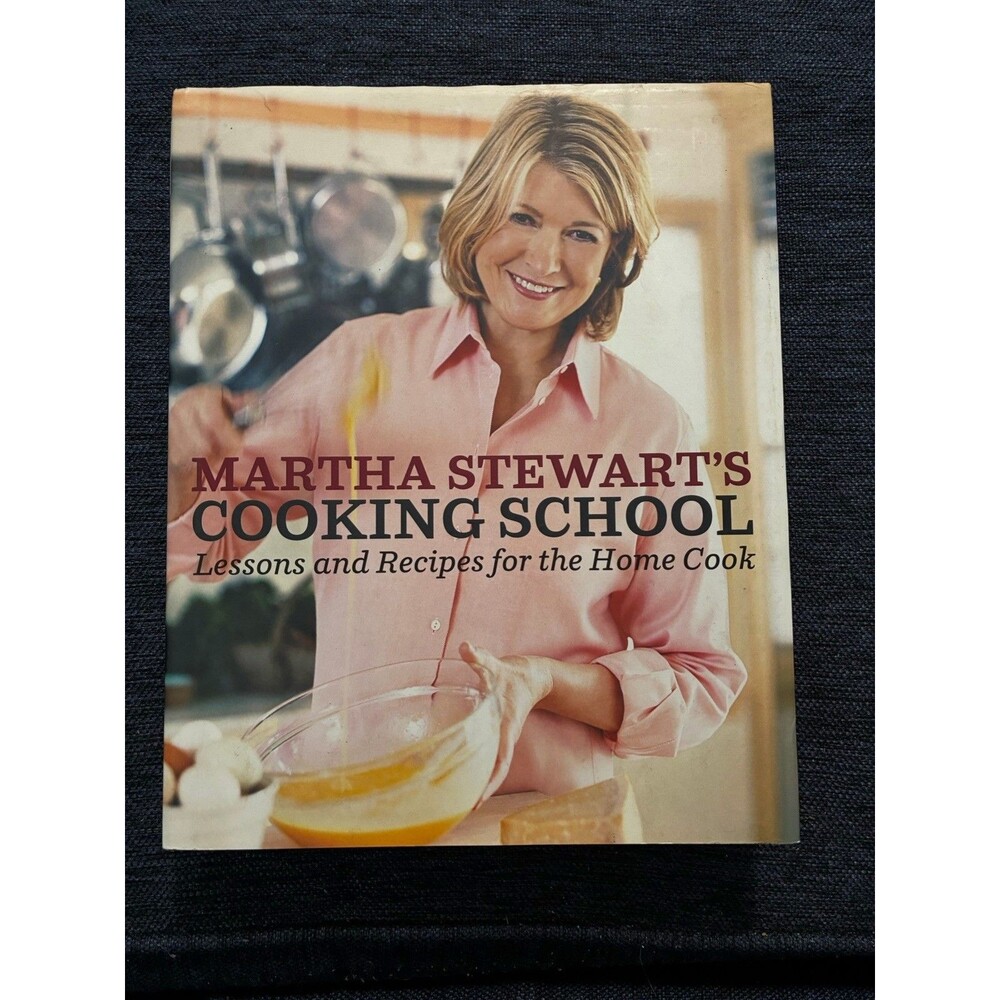 Martha Stewart's Cooking School : Lessons and Recipes for the Home Cook: a...